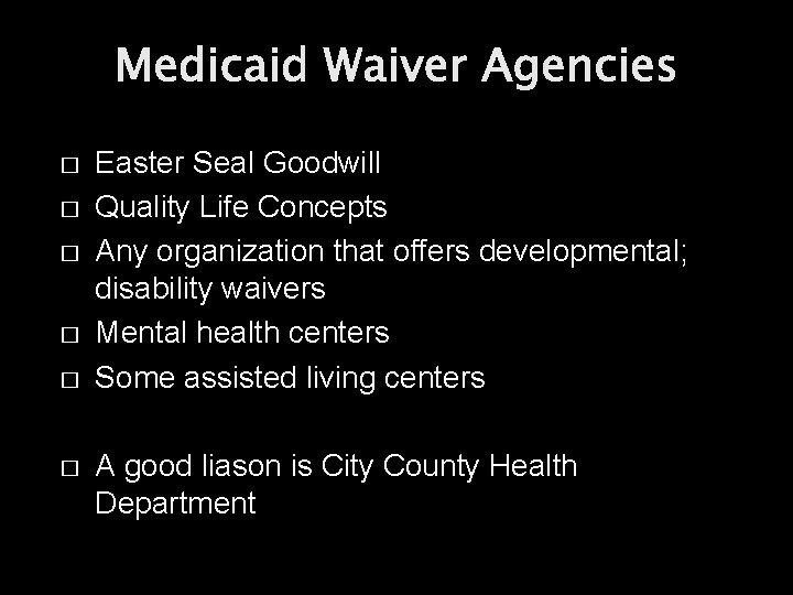 Medicaid Waiver Agencies � � � Easter Seal Goodwill Quality Life Concepts Any organization