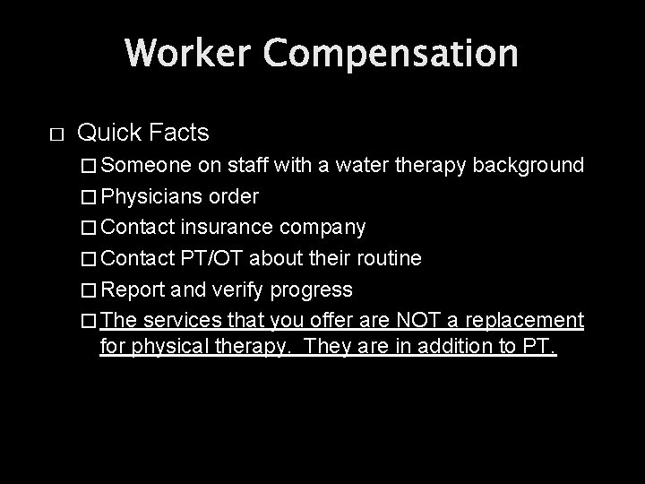 Worker Compensation � Quick Facts � Someone on staff with a water therapy background