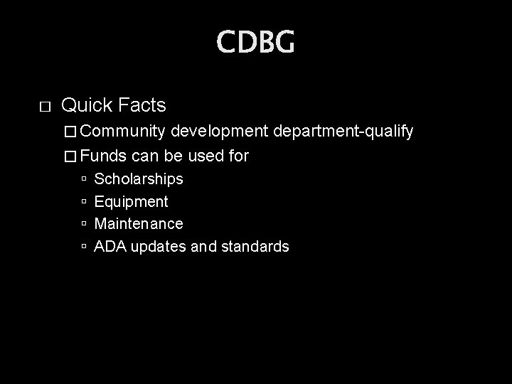 CDBG � Quick Facts � Community development department-qualify � Funds can be used for