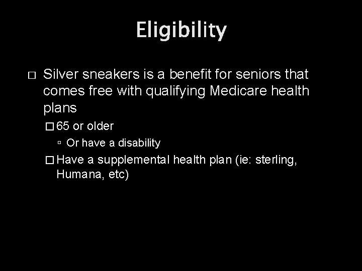 Eligibility � Silver sneakers is a benefit for seniors that comes free with qualifying