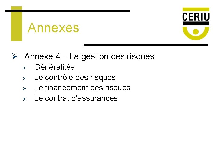 Annexes Ø Annexe 4 – La gestion des risques Ø Ø Généralités Le contrôle
