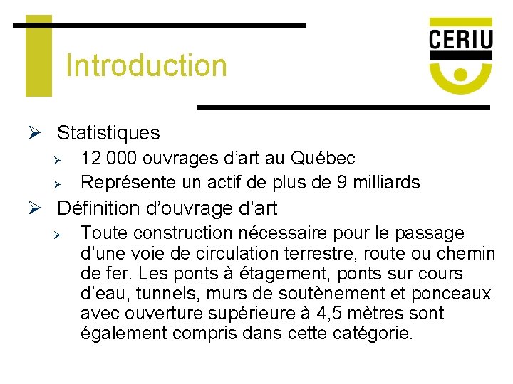 Introduction Ø Statistiques Ø Ø 12 000 ouvrages d’art au Québec Représente un actif