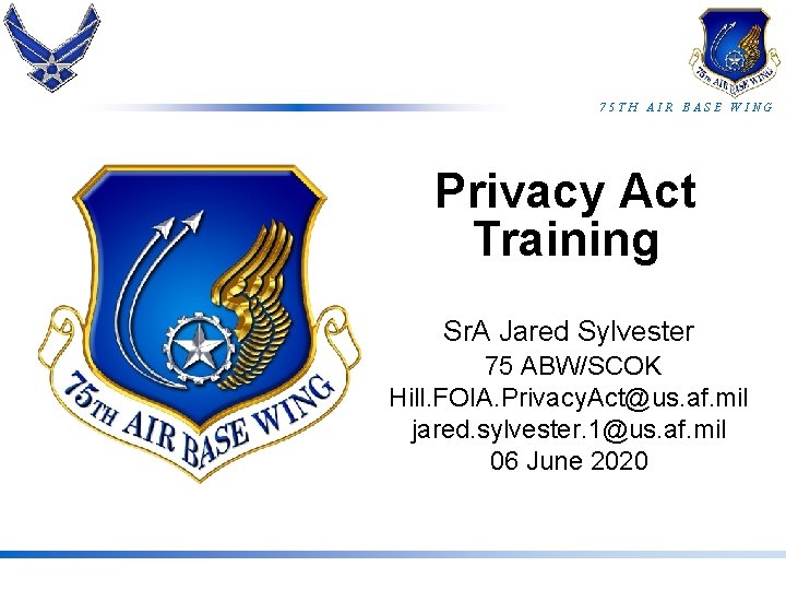 75 TH AIR BASE WING Privacy Act Training Sr. A Jared Sylvester 75 ABW/SCOK