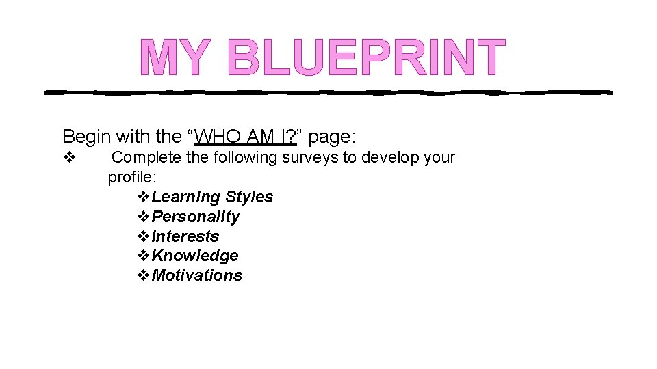 MY BLUEPRINT Begin with the “WHO AM I? ” page: v Complete the following