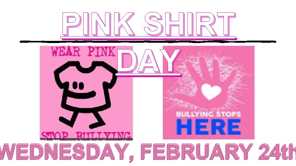 PINK SHIRT DAY WEDNESDAY, FEBRUARY 24 th 