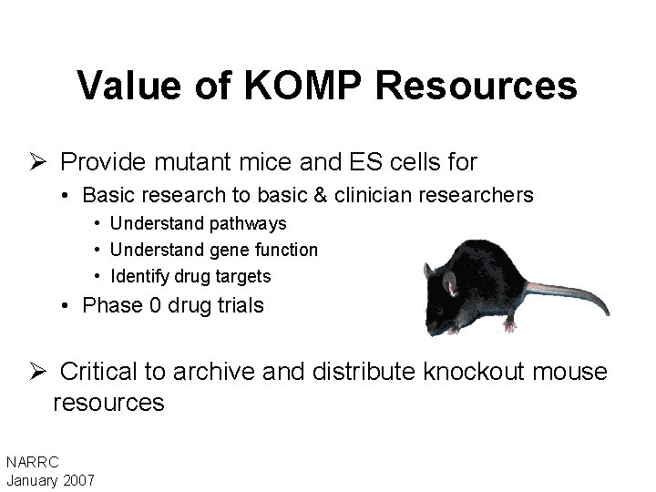 Value of KOMP Resources Ø Provide mutant mice and ES cells for • Basic