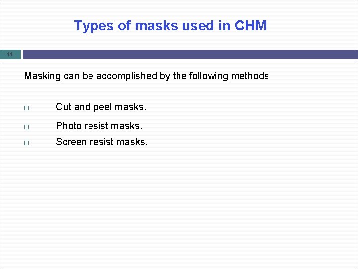 Types of masks used in CHM 11 Masking can be accomplished by the following