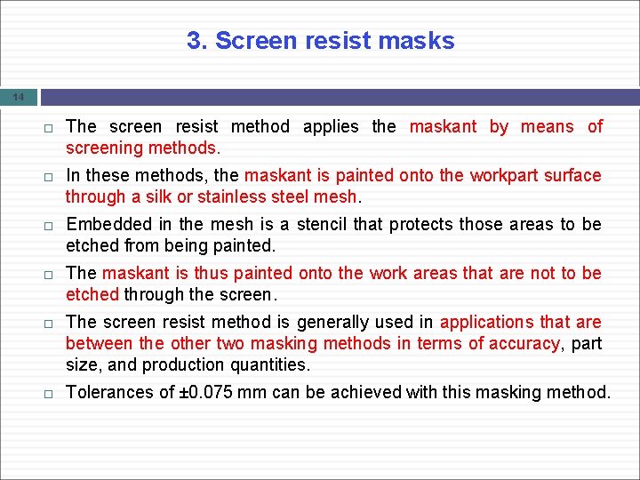 3. Screen resist masks 14 The screen resist method applies the maskant by means