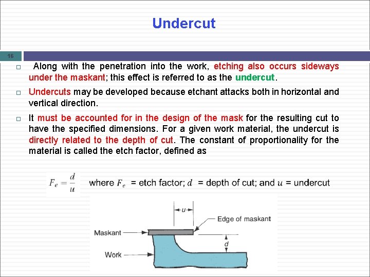 Undercut 16 Along with the penetration into the work, etching also occurs sideways under