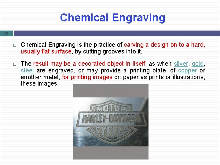 Chemical Engraving 22 Chemical Engraving is the practice of carving a design on to