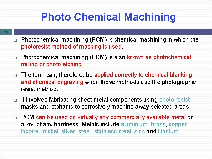 Photo Chemical Machining 23 Photochemical machining (PCM) is chemical machining in which the photoresist