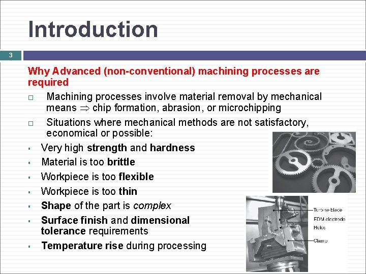 Introduction 3 Why Advanced (non-conventional) machining processes are required Machining processes involve material removal
