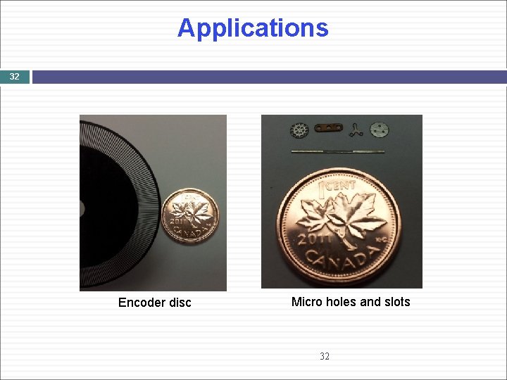 Applications 32 Encoder disc Micro holes and slots 32 