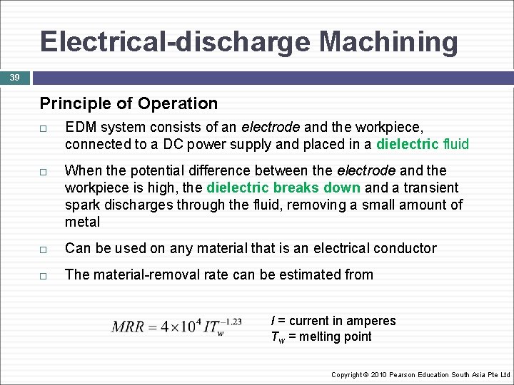 Electrical-discharge Machining 39 Principle of Operation EDM system consists of an electrode and the