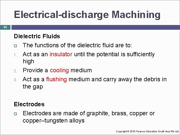 Electrical-discharge Machining 45 Dielectric Fluids The functions of the dielectric fluid are to: 1.