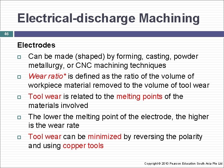 Electrical-discharge Machining 46 Electrodes Can be made (shaped) by forming, casting, powder metallurgy, or