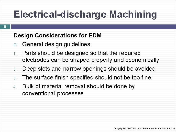 Electrical-discharge Machining 48 Design Considerations for EDM General design guidelines: 1. Parts should be
