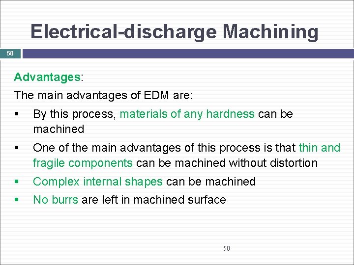 Electrical-discharge Machining 50 Advantages: The main advantages of EDM are: § By this process,