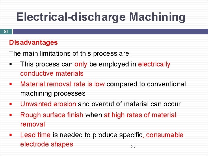 Electrical-discharge Machining 51 Disadvantages: The main limitations of this process are: § This process