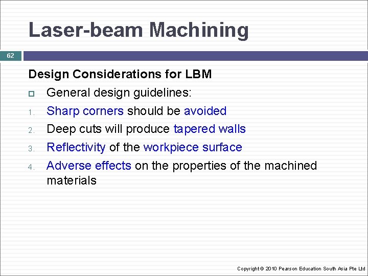 Laser-beam Machining 62 Design Considerations for LBM General design guidelines: 1. Sharp corners should