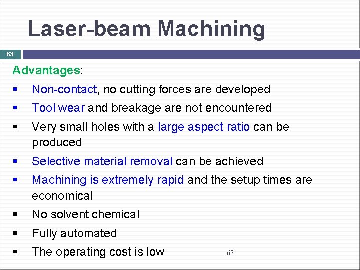 Laser-beam Machining 63 Advantages: § Non-contact, no cutting forces are developed § Tool wear