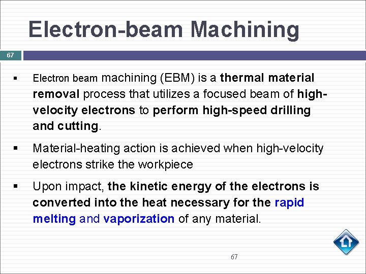 Electron-beam Machining 67 § Electron beam machining (EBM) is a thermal material removal process