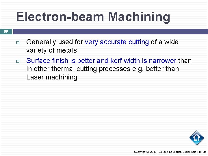 Electron-beam Machining 69 Generally used for very accurate cutting of a wide variety of