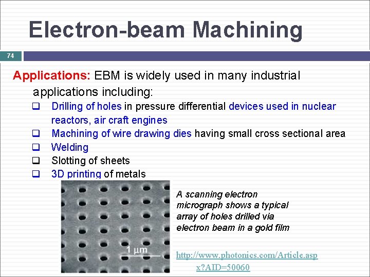 Electron-beam Machining 74 Applications: EBM is widely used in many industrial applications including: q