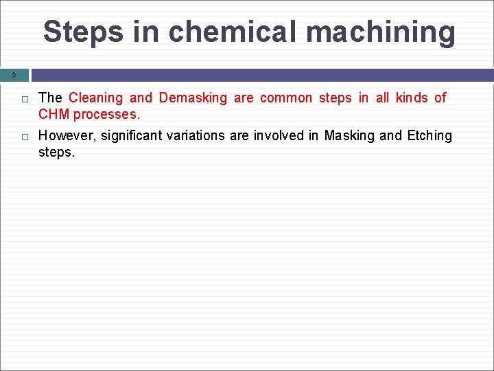 Steps in chemical machining 9 The Cleaning and Demasking are common steps in all
