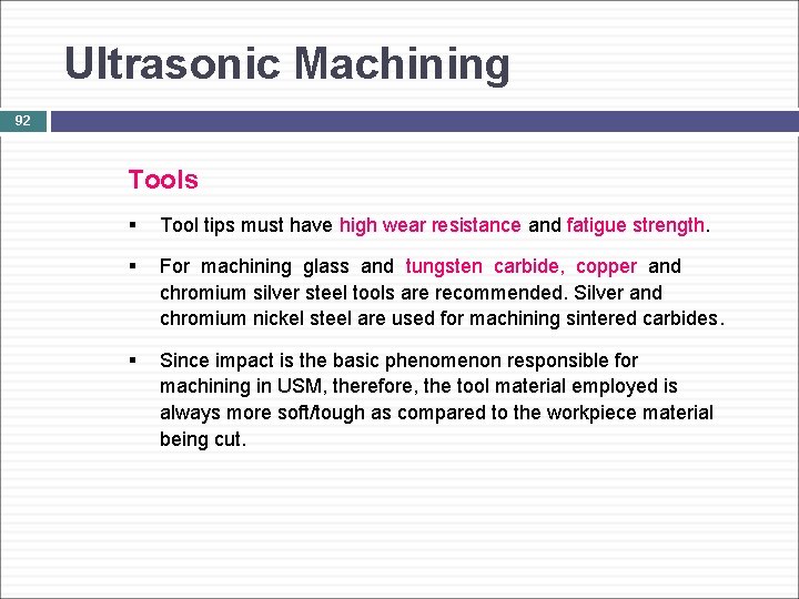 Ultrasonic Machining 92 Tools § Tool tips must have high wear resistance and fatigue