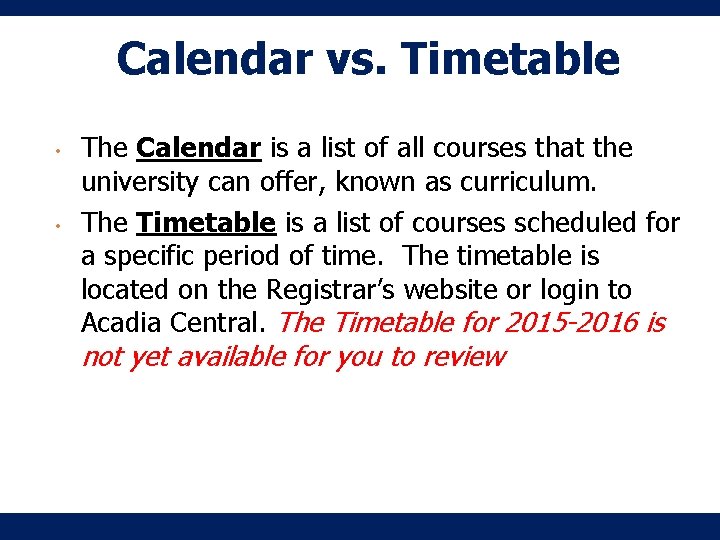 Calendar vs. Timetable • • The Calendar is a list of all courses that Calendar vs. Timetable • • The Calendar is a list of all courses that