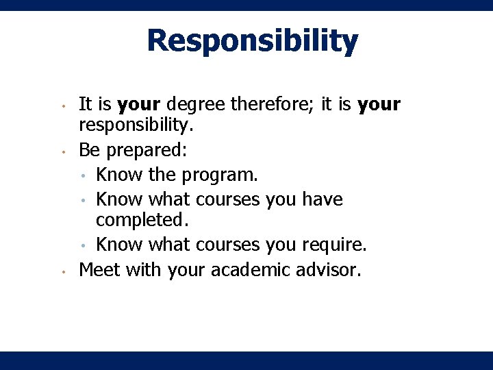 Responsibility • • • It is your degree therefore; it is your responsibility. Be Responsibility • • • It is your degree therefore; it is your responsibility. Be