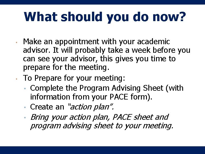 What should you do now? • • Make an appointment with your academic advisor. What should you do now? • • Make an appointment with your academic advisor.