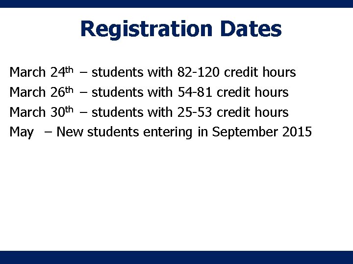 Registration Dates March 24 th – students with 82 -120 credit hours March 26 Registration Dates March 24 th – students with 82 -120 credit hours March 26