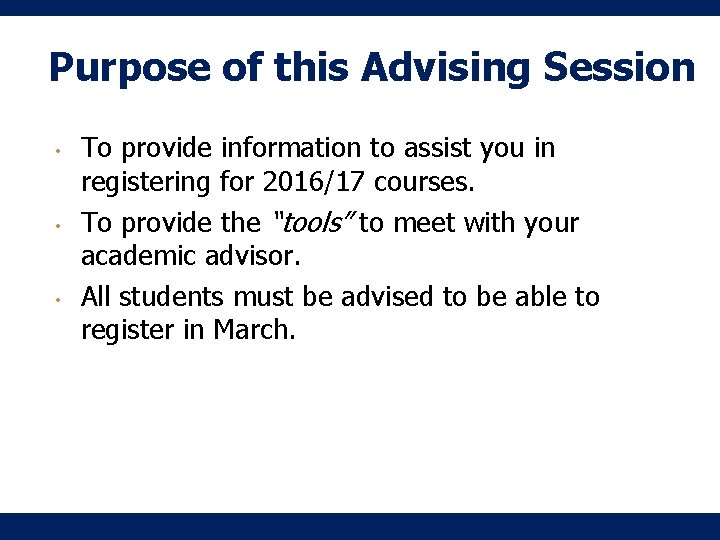 Purpose of this Advising Session • • • To provide information to assist you Purpose of this Advising Session • • • To provide information to assist you