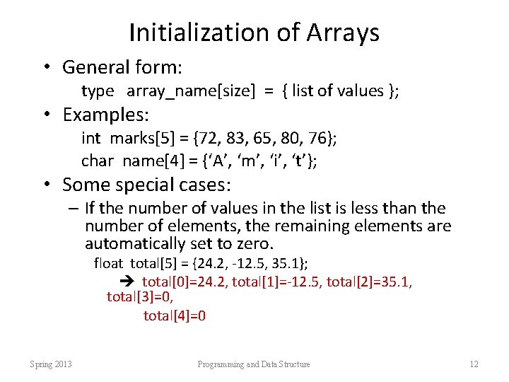 Initialization of Arrays • General form: type array_name[size] = { list of values };