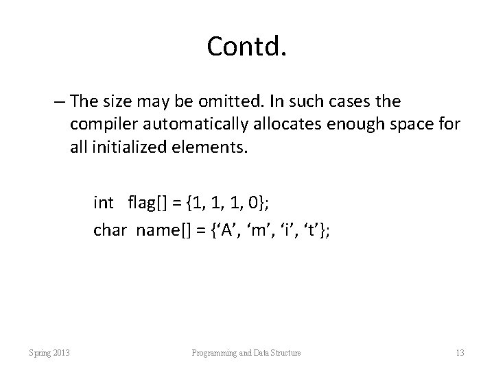 Contd. – The size may be omitted. In such cases the compiler automatically allocates