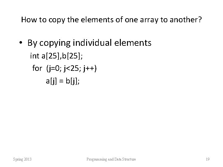 How to copy the elements of one array to another? • By copying individual
