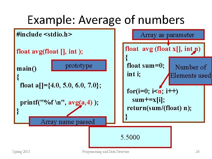 Example: Average of numbers #include <stdio. h> Array as parameter float avg(float [], int