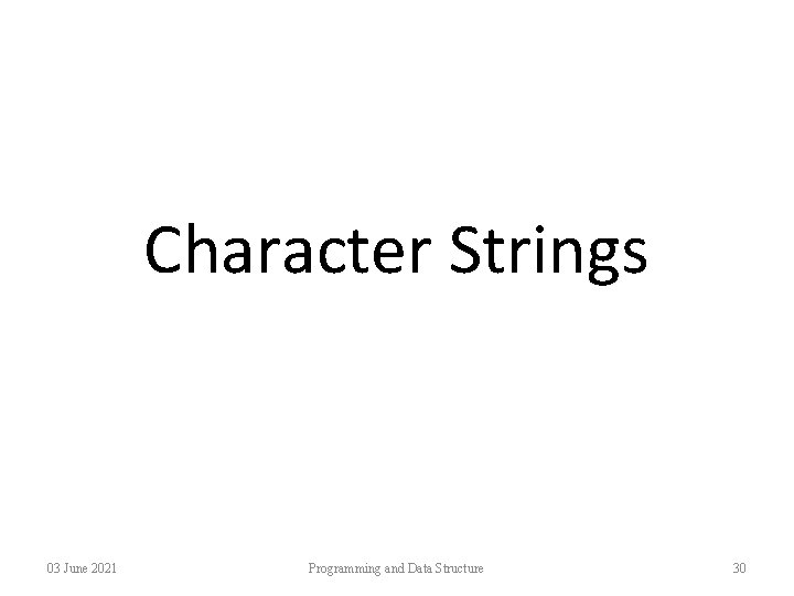Character Strings 03 June 2021 Programming and Data Structure 30 