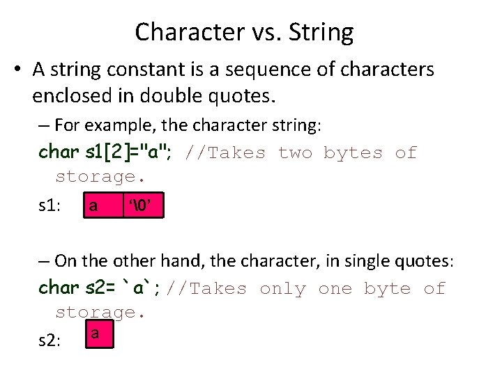 Character vs. String • A string constant is a sequence of characters enclosed in