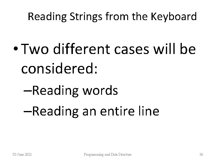 Reading Strings from the Keyboard • Two different cases will be considered: –Reading words