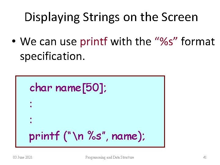 Displaying Strings on the Screen • We can use printf with the “%s” format