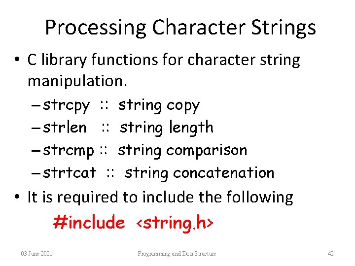 Processing Character Strings • C library functions for character string manipulation. – strcpy :