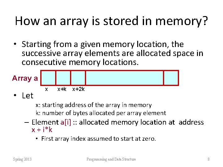 How an array is stored in memory? • Starting from a given memory location,