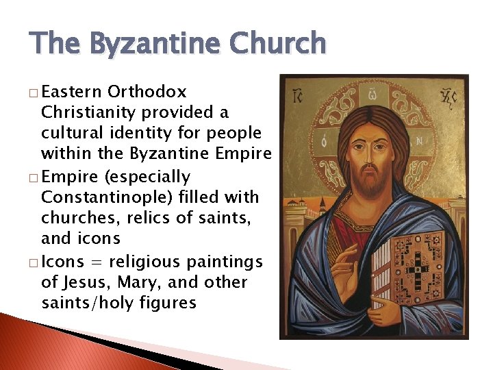 The Byzantine Church � Eastern Orthodox Christianity provided a cultural identity for people within The Byzantine Church � Eastern Orthodox Christianity provided a cultural identity for people within