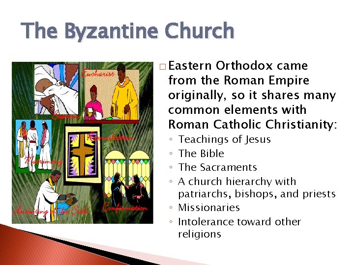 The Byzantine Church � Eastern Orthodox came from the Roman Empire originally, so it The Byzantine Church � Eastern Orthodox came from the Roman Empire originally, so it