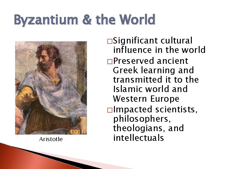 Byzantium & the World � Significant Aristotle cultural influence in the world � Preserved Byzantium & the World � Significant Aristotle cultural influence in the world � Preserved