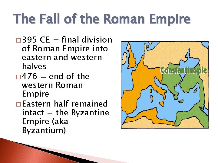The Fall of the Roman Empire � 395 CE = final division of Roman The Fall of the Roman Empire � 395 CE = final division of Roman