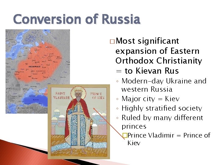 Conversion of Russia � Most significant expansion of Eastern Orthodox Christianity = to Kievan Conversion of Russia � Most significant expansion of Eastern Orthodox Christianity = to Kievan